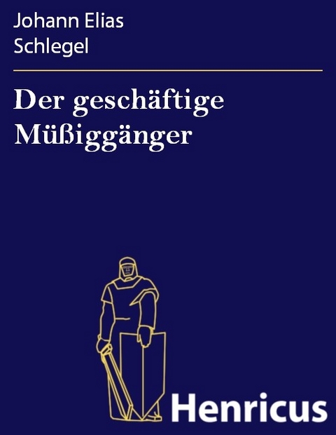 Der gesch&auml;ftige M&uuml;&szlig;igg&auml;nger -  Johann Elias Schlegel