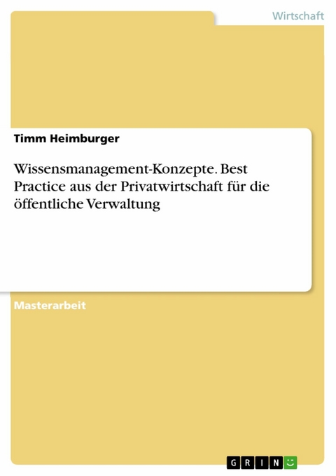 Wissensmanagement-Konzepte. Best Practice aus der Privatwirtschaft für die öffentliche Verwaltung - Timm Heimburger