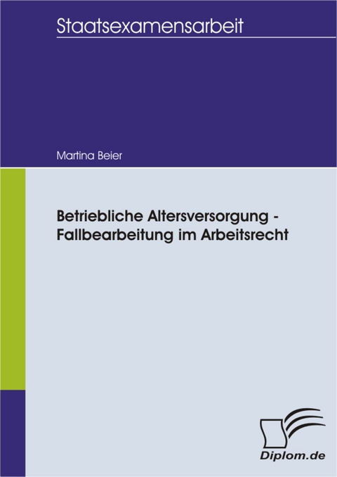 Betriebliche Altersversorgung - Fallbearbeitung im Arbeitsrecht -  Martina Beier