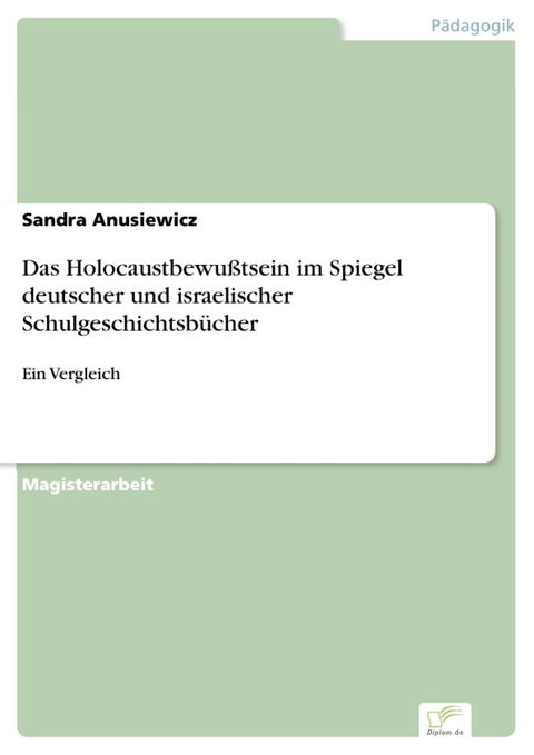 Das Holocaustbewu&szlig;tsein im Spiegel deutscher und israelischer Schulgeschichtsb&uuml;cher -  Sandra Anusiewicz