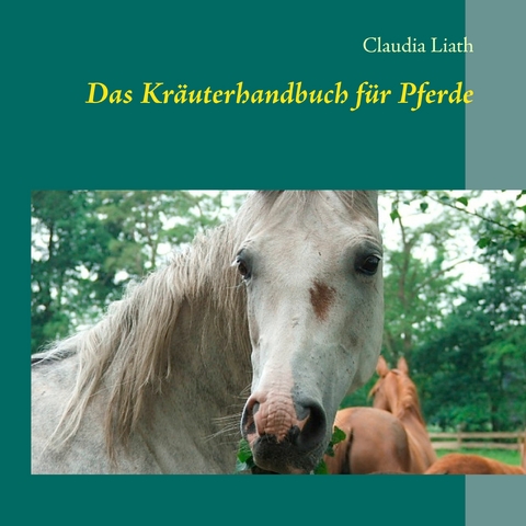 Das Kr&auml;uterhandbuch f&uuml;r Pferde - Claudia Liath