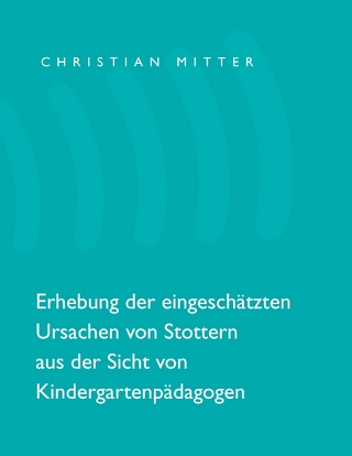 Erhebung der eingeschätzten Ursachen von Stottern aus der Sicht von Kindergartenpädagogen