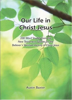 Our Life in Christ Jesus - Austin Baxter