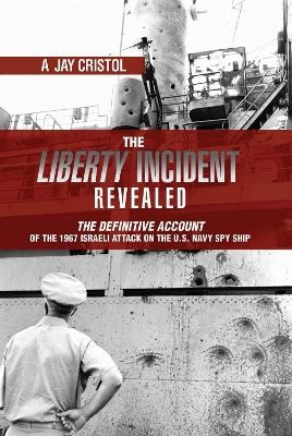 The Liberty Incident Revealed - A. Jay Cristol