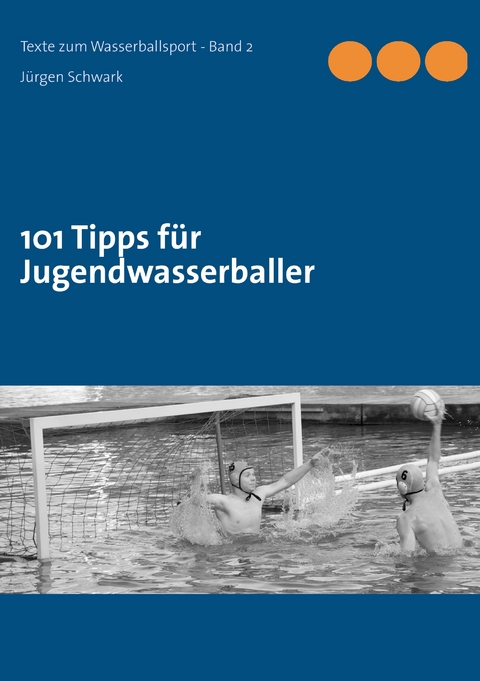 101 Tipps f&uuml;r Jugendwasserballer - J&uuml;rgen Schwark