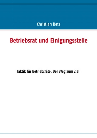 Betriebsrat und Einigungsstelle