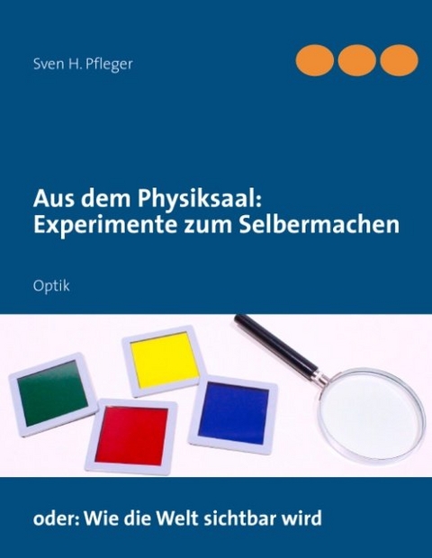 Aus dem Physiksaal: Experimente zum Selbermachen - Sven H. Pfleger