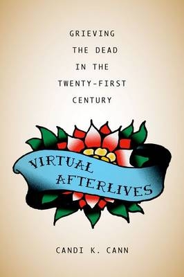 Virtual Afterlives - Candi K. Cann