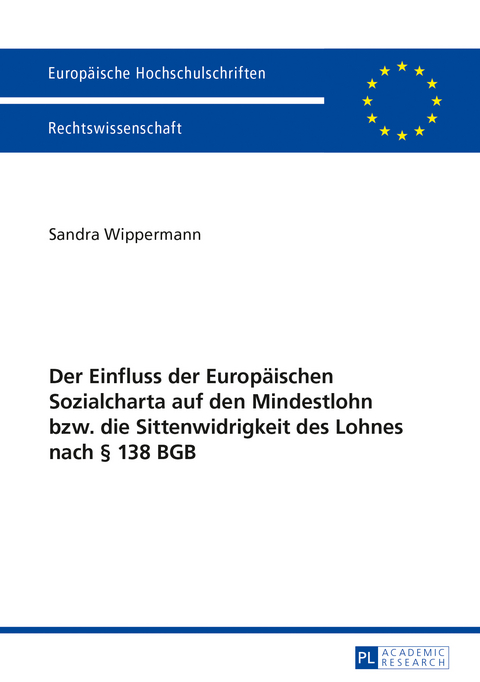 Der Einfluss der Europaeischen Sozialcharta auf den Mindestlohn bzw. die Sittenwidrigkeit des Lohnes nach &sect; 138 BGB - Sandra Wippermann