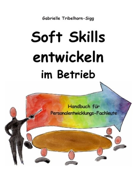 Soft Skills entwickeln im Betrieb - Gabrielle Tribelhorn-Sigg