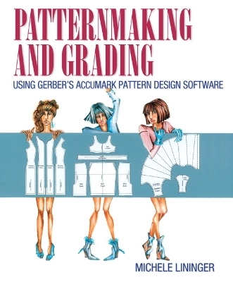 Patternmaking and Grading Using Gerber's AccuMark Pattern Design Software - Michele Lininger