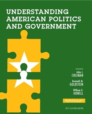 NEW MyLab Political Science with Pearson eText -- Standalone Access Card -- for Understanding American Politics and Government, 2012 Election Edition - John J. Coleman, Kenneth M. Goldstein, William G. Howell