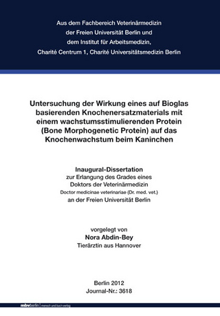 Untersuchung der Wirkung eines auf Bioglas basierenden Knochenersatzmaterials mit einem wachstumsstimulierenden Protein (Bone Morphogenetic Protein) auf das Knochenwachstum beim Kaninchen