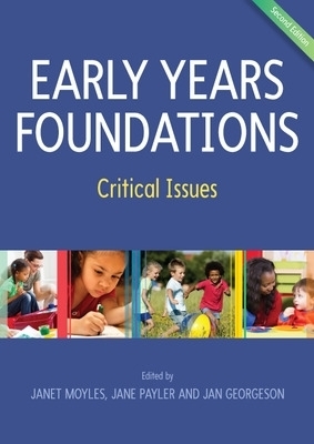 Early Years Foundations: Critical Issues - Janet Moyles, Jane Payler, Jan Georgeson