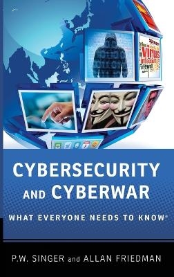 Cybersecurity and Cyberwar - Peter W. Singer, Allan Friedman