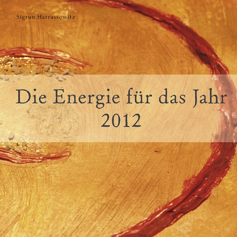 Die Energie f&uuml;r das Jahr 2012 - Sigrun Harrassowitz