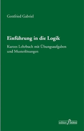 Einf&uuml;hrung in die Logik - Gottfried Gabriel