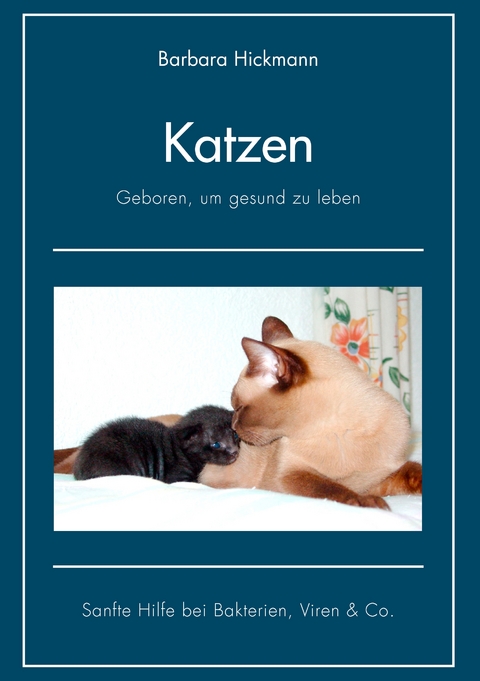 Katzen - geboren, um gesund zu leben - Barbara Hickmann