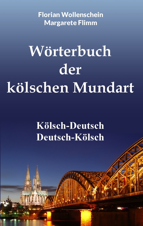 W&ouml;rterbuch der k&ouml;lschen Mundart - Margarete Flimm, Florian Wollenschein