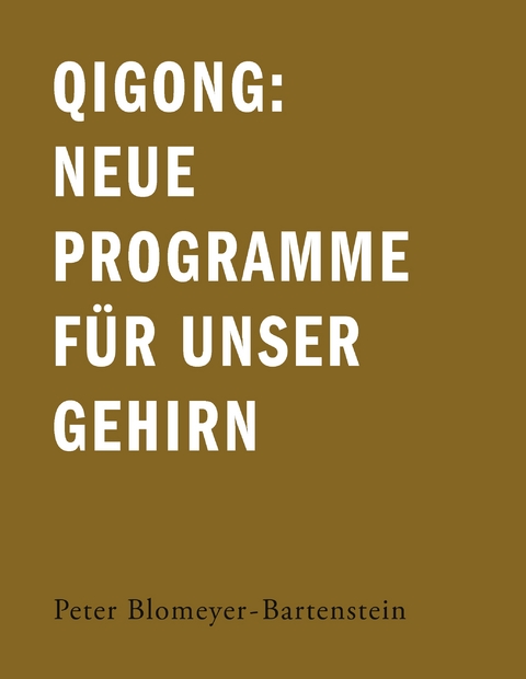 Qigong: Neue Programme f&uuml;r unser Gehirn - Peter Blomeyer-Bartenstein