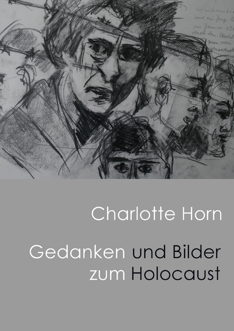 Gedanken und Bilder zum Holocaust - Charlotte Anna Horn