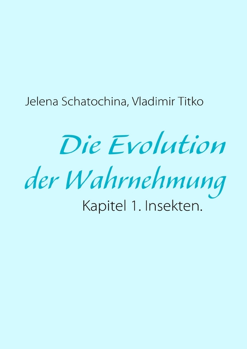 Die Evolution der Wahrnehmung - Jelena Schatochina, Vladimir Titko