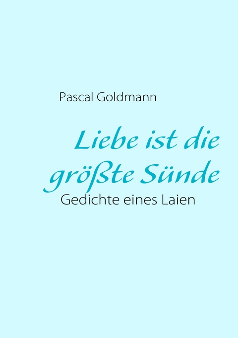 Liebe ist die gr&ouml;&szlig;te S&uuml;nde - Pascal Goldmann