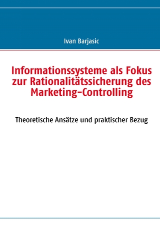 Informationssysteme als Fokus zur Rationalitätssicherung des Marketing- Controlling