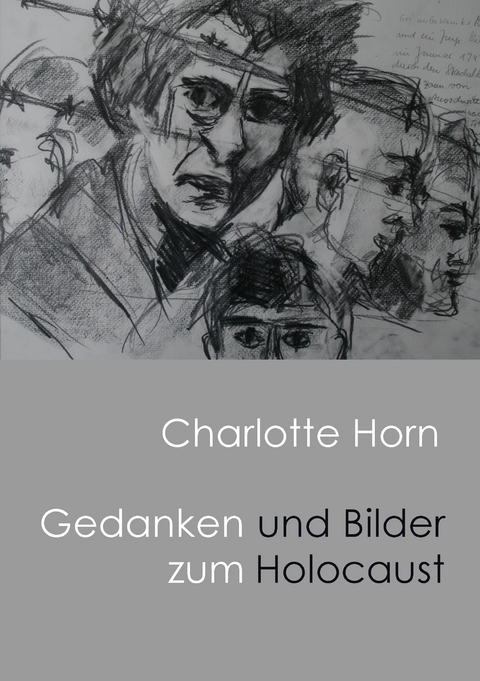 Gedanken und Bilder zum Holocaust - Charlotte Anna Horn