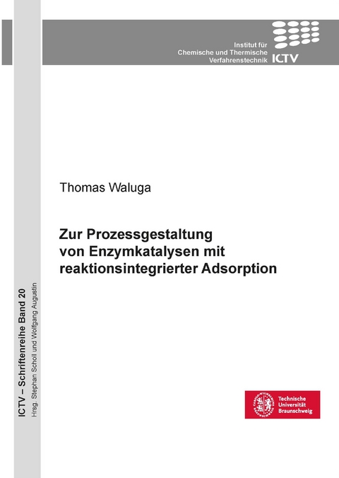 Zur Prozessgestaltung von Enzymkatalysen mit reaktionsintegrierter Adsorption - Thomas Waluga