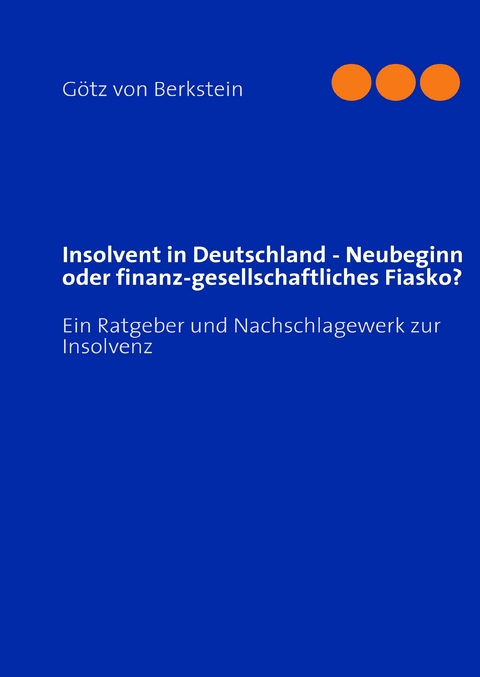 Insolvent in Deutschland - Neubeginn oder finanz-gesellschaftliches Fiasko? - G&ouml;tz von Berkstein