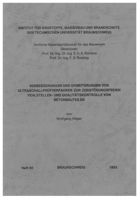 Verbesserungen und Erweiterungen von Ultraschallpr&uuml;fverfahren zur zerst&ouml;rungsfreien Fehlstellen- und Qualit&auml;tskontrolle von Betonbauteilen - Wolfgang Hillger