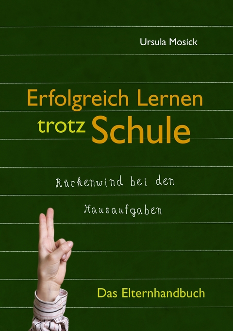 Erfolgreich Lernen trotz Schule - Ursula Mosick