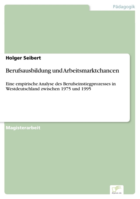 Berufsausbildung und Arbeitsmarktchancen -  Holger Seibert