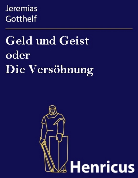 Geld und Geist oder Die Vers&ouml;hnung -  Jeremias Gotthelf