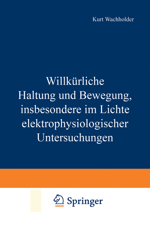 Willk&uuml;rliche Haltung und Bewegung, insbesondere im Lichte elektrophysiologischer Untersuchungen - Kurt Wachholder