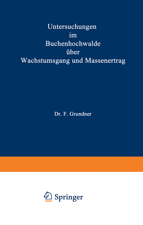 Untersuchungen im Buchenhochwalde &uuml;ber Wachstumsgang und Massenertrag - F. Grundner