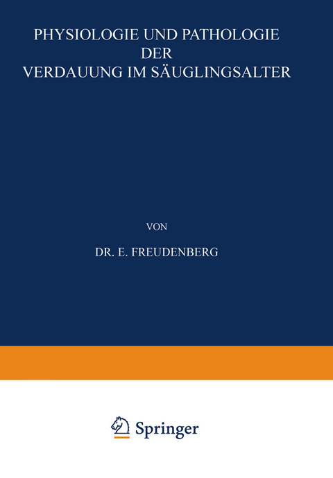 Physiologie und Pathologie der Verdauung im S&auml;uglingsalter - E. Freudenberg