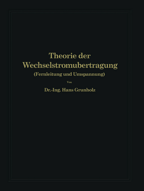 Theorie der Wechselstrom&uuml;bertragung - Hans Gr&uuml;nholz