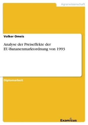 Analyse der Preiseffekte der EU-Bananenmarktordnung von 1993 - Volker Omeis