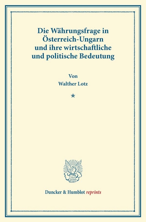 Die W&auml;hrungsfrage in &Ouml;sterreich-Ungarn und ihre wirtschaftliche und politische Bedeutung. - Walther Lotz