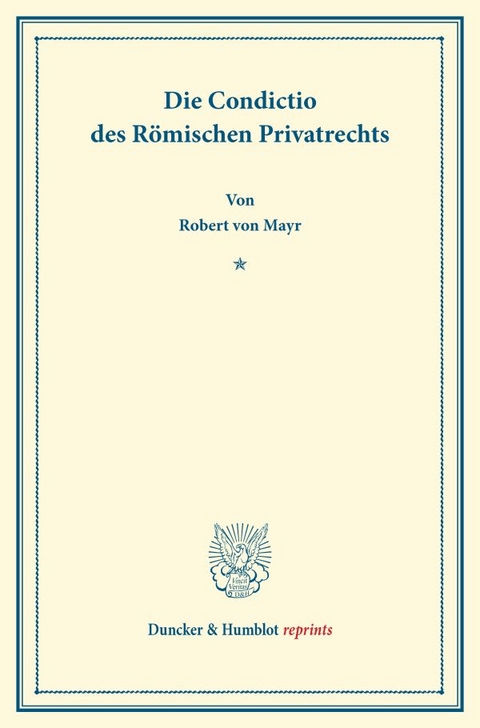 Die Condictio des R&ouml;mischen Privatrechts. - Robert Von Mayr