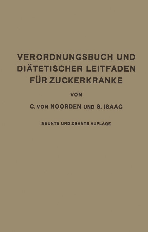 Verordnungsbuch und Di&auml;tetischer Leitfaden f&uuml;r Zuckerkranke mit 173 Kochvorschriften - Carl Von Noorden, S. Isaak
