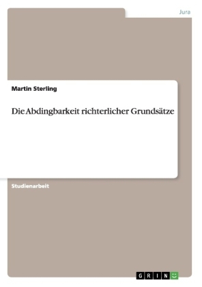 Die Abdingbarkeit richterlicher Grunds&Atilde;&curren;tze - Martin Sterling