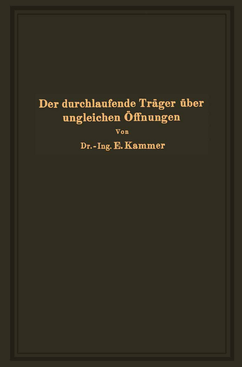 Der durchlaufende Tr&auml;ger &uuml;ber ungleichen &Ouml;ffnungen - Emil Kammer