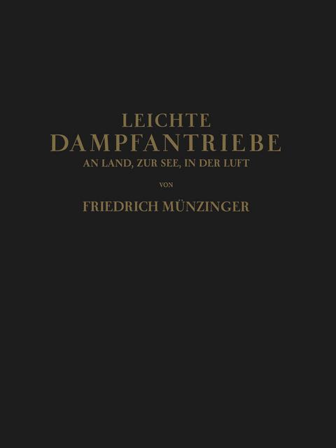 Leichte Dampfantriebe an Land, zur See, in der Luft - Friedirch M&uuml;nzinger