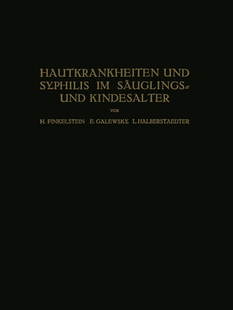 Hautkrankheiten und Syphilis im S&auml;uglings? und Kindesalter - H. Finkelstein, E. Galewsky, L. Halberstaedter