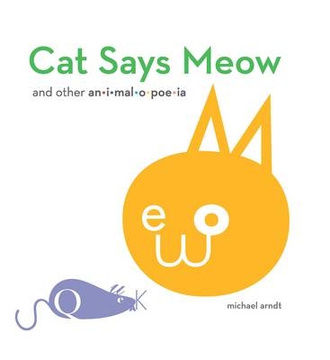 Cat Says Meow and Other Animalopoeia - Michael Arndt