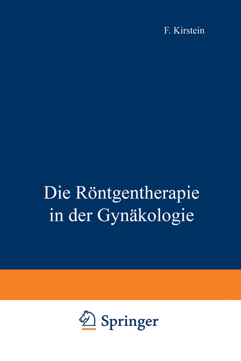 Die R&ouml;ntgentherapie in der Gyn&auml;kologie - F. Kirstein