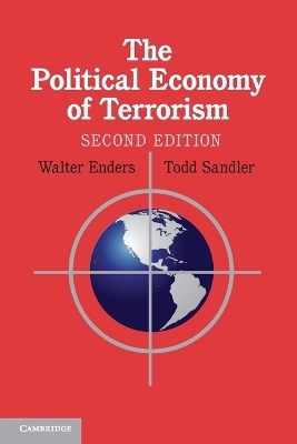 The Political Economy of Terrorism - Walter Enders, Todd Sandler